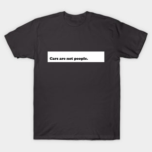 Cars are not people T-Shirt